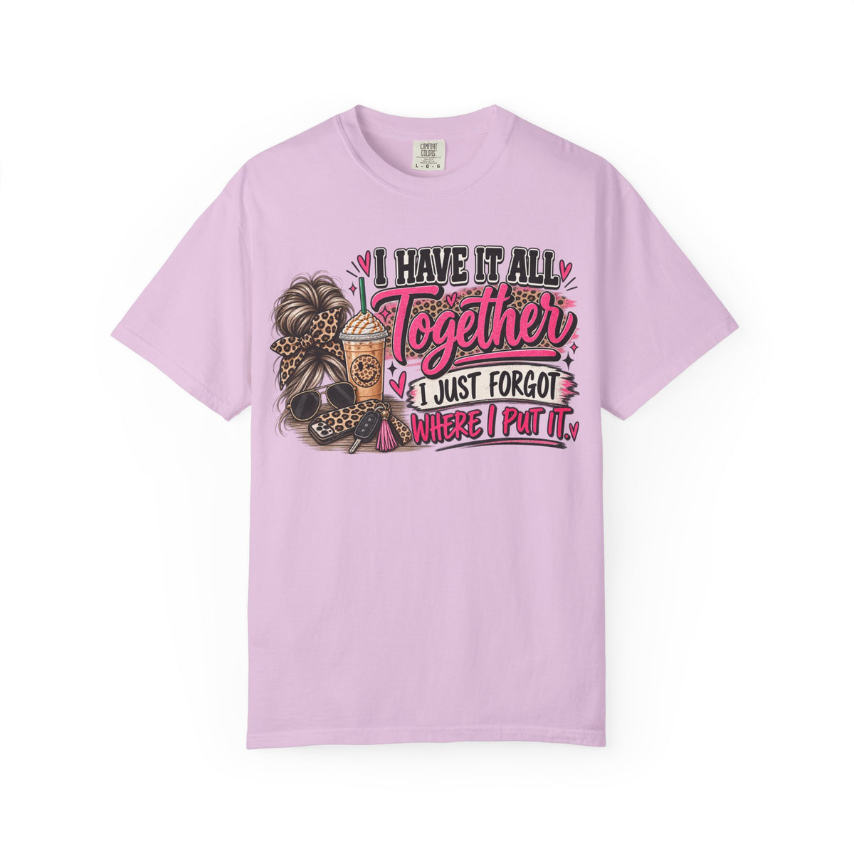 I Have It All Together Graphic Tee | Funny Women's Shirt | Busy Mom Life T-Shirt | Cute Sassy Graphic Tee