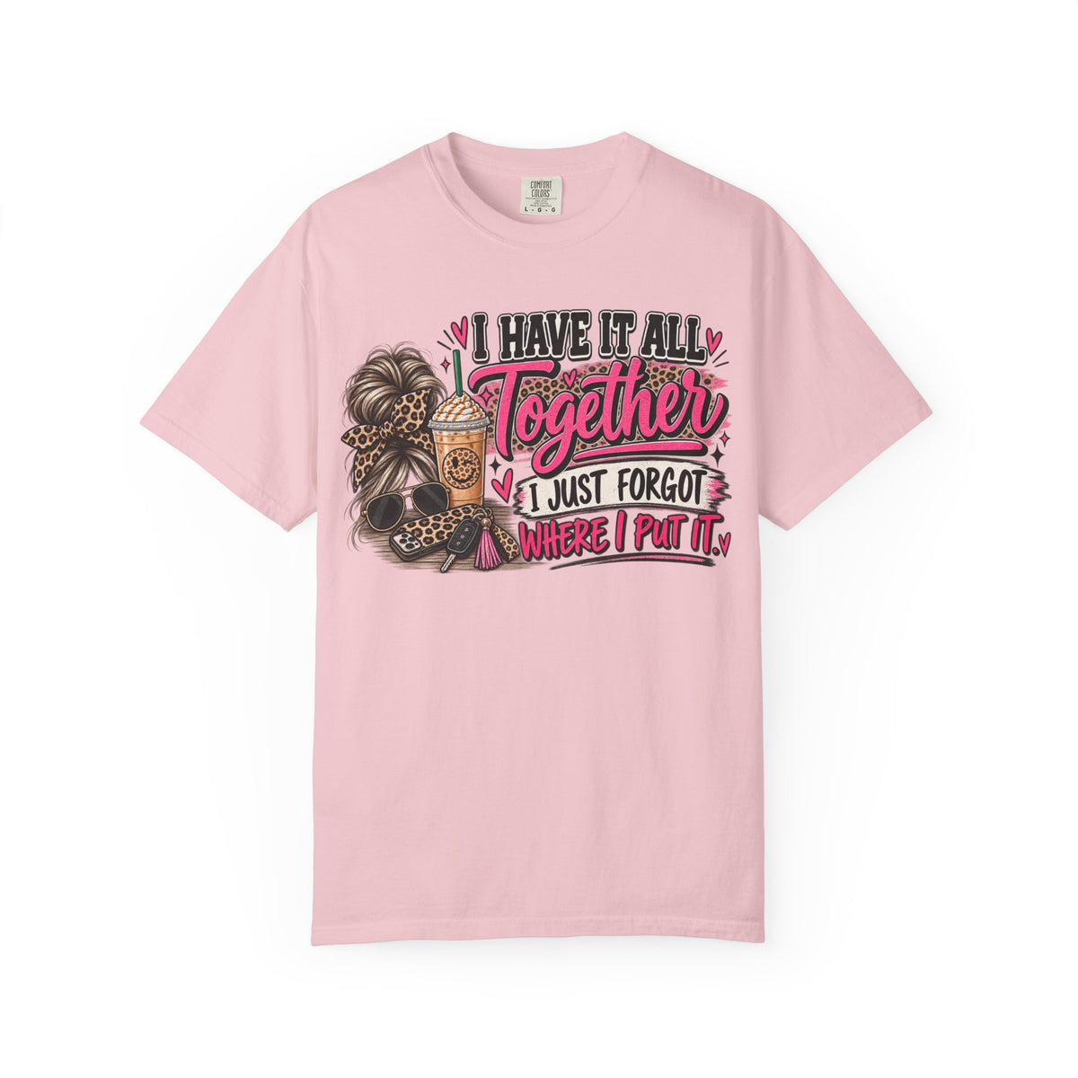 I Have It All Together Graphic Tee | Funny Women's Shirt | Busy Mom Life T-Shirt | Cute Sassy Graphic Tee