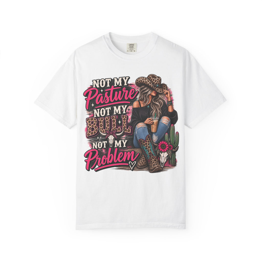 Not My Pasture Not My Bull Not My Problem Graphic Tee | Funny Western Shirt | Sassy Cowgirl T-Shirt | Country Girl Tee